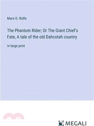 108200.The Phantom Rider; Or The Giant Chief's Fate, A tale of the old Dahcotah country: in large print