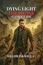 Dying Light: The Beast Game Guide: Combat Strategies, and Secrets to Conquer the Zombie Apocalypse