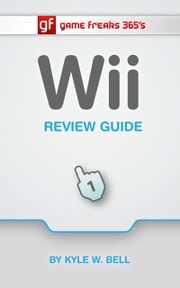 Game Freaks 365's Wii Review Guide Kyle W. Bell