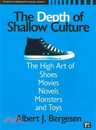 Depth of Shallow Culture ─ The High Art of Shoes, Movies, Novels, Monsters, and Toys