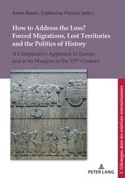 How to Address the Loss? Forced Migrations, Lost Territories and the Politics of History Ulrich Pfeil