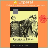 Banned in Berlin - Literary Censorship in Imperial Germany, 1871-1918 by Gary D. Stark (US edition, 