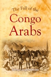The Fall of the Congo Arabs Sidney Langford Hinde