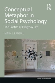 Conceptual Metaphor in Social Psychology Mark J. Landau