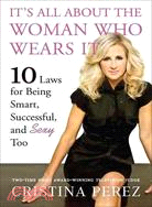 It's All About the Woman Who Wears It ─ 10 Laws for Being Smart, Successful, and Sexy Too