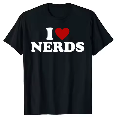 Funny I Love Nerds T Shirts Cotton Streetwear Short Sleeve Birthday Gifts Clothing Fashion Casual Lo