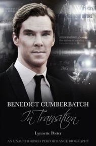 Benedict Cumberbatch, An Actor in Transition: An Unauthorised Performance Bio by Lynnette Porter (UK