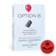 Option B: Facing Adversity, Building Resilience, and Finding Joy : by Sheryl Sandberg , Adam Grant