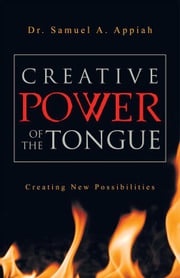 Creative Power of the Tongue Dr. Samuel A. Appiah