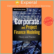 Corporate and Project Finance Modeling : Theory and Practice by Edward Bodmer (US edition hardcover)