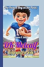 DK Metcalf Biography For Kids (The Fastest Boy on the Field): How a Kid Who Loved Football Became an
