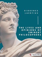 The Lives and Opinions of Eminent Philosophers Diogenes Laertius
