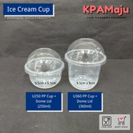 [50pcs] PP Cup + No Hole Dome Lid (Ice Cream Cup) - U250 (250ml), U360 (360ml) - Bekas Yogurt / Beka