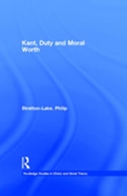 Kant, Duty and Moral Worth Philip Stratton-Lake