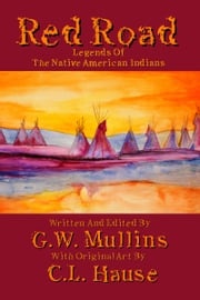 Red Road Legends Of The Native American Indians G.W. Mullins