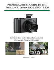 Photographer's Guide to the Panasonic Lumix DC-ZS200/TZ200 Alexander White