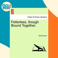 Fetterless, Though Bound Together. by Bertha Buxton (US edition, paperback)