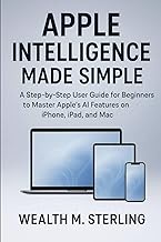 Apple Intelligence Made Simple: A Step-by-Step User Guide for Beginners to Master Apple’s AI Feature
