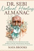 Dr. Sebi Natural Healing Almanac: Natural Healing Protocols for Herpes, Cancer, and Overall Health: 