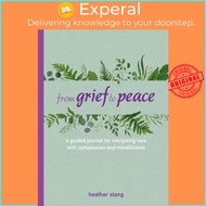 From Grief to Peace A Guided Journal for Navigating Loss With Comp by Heather Stang,Heather Stang (U