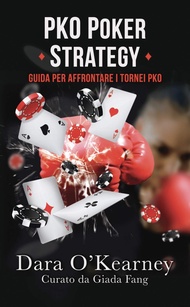 PKO POKER STRATEGY: GUIDA PER AFFRONTARE I TORNEI PKO (Il Poker secondo i Solver - La serie Vol. 2) 