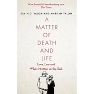 A Matter of Death and Life : Love, Loss and What Matters in the End by Irvin Yalom Marilyn Yalom (UK