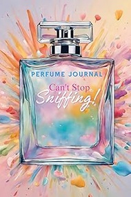 Perfume Journal: Can't Stop Sniffing