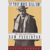 If They Move . . . Kill ’Em!: The Life and Times of Sam Peckinpah