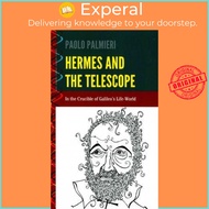 Hermes and the Telescope : In the Crucible of Galileo's Life-World by Paolo Palmieri (US edition, ha