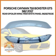 PORSCHE CAYMAN 718 BOXSTER GTS 982 2017   REAR SPOILER WING TRIM WHITE PANEL 982827933E
