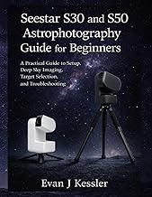 Seestar S30 and S50 Astrophotography Guide for Beginners: A Practical guide to Setup, Deep Sky Imagi