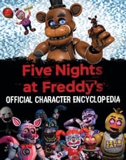 Five Nights at Freddy's Character Encyclopedia (An AFK Book) Scott Cawthon