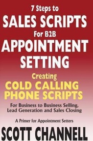 7 STEPS to SALES SCRIPTS for B2B APPOINTMENT SETTING. : Creating Cold Calling Phone Script by Scott 