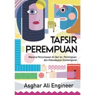 Tafsir Perempuan: Wacana Perjumpaan al-Quran, Perempuan dan Kebudayaan Kontemporer - Asghar Ali Engi