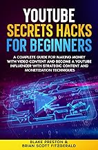 YouTube Secrets Hacks for Beginners: A Complete Guide for Making Money with Video Content and Become