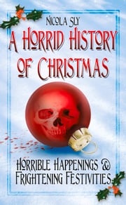 A Horrid History of Christmas Nicola Sly