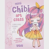 Mini Chibi Art Class: A Complete Course in Drawing Cuties and Beasties