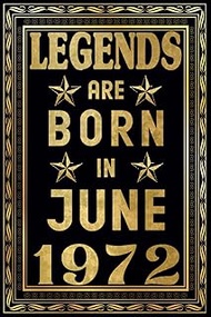 Legends Are Born in June 1972 Notebook: 51st Birthday for Men 51 Years Old, personalized gifts for H