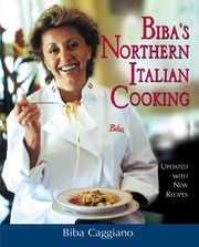 Biba's Northern Italian Cooking Biba Caggiano