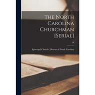The North Carolina Churchman [serial]; 38 by Episcopal Church Diocese of North Ca (paperback)