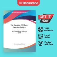 The Question Of Alsace-Lorraine In 1918 - Paperback - English - 9781120920201