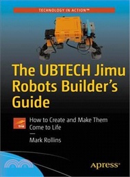 The Ubtech Jimu Robots Builder Guide ― How to Create and Make Them Come to Life