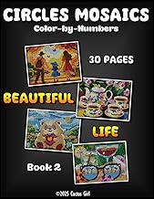 Circles Mosaics Color-by-Numbers: Beautiful Life: Book 2 - A Delightful Color-by-Number Experience w