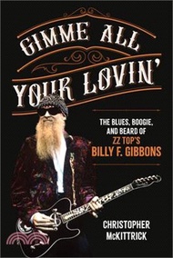 Gimme All Your Lovin': The Blues, Boogie, and Beard of ZZ Top's Billy F. Gibbons