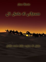 Il sole di Axum. Sulle orme della regina di Saba Rena Hawke