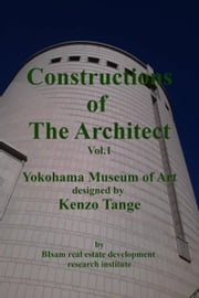 Constructions of the Architect Vol.1 Yokohama Museum of Art Designed by Kenzo Tange BIsam Urban Real Estate Society Institute