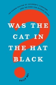 Was the Cat in the Hat Black? Philip Nel