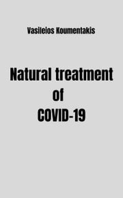 Natural Treatment of COVID-19 Vasileios Koumentakis