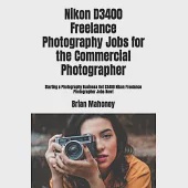 Nikon D3400 Freelance Photography Jobs for the Commercial Photographer: Starting a Photography Business Get D3400 Nikon Freelance Photographer Jobs No