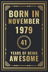 Born In November 1979 - 41 Years Of Being Awesome: Happy 41st Birthday Gift For Boys, Girls, Men, Wo